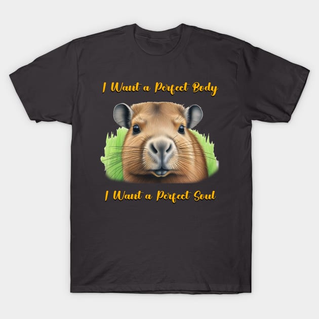 Capybara i want a perfect body i want a perfect soul Shirt, Funny Capybara Meme T-Shirt T-Shirt by JonHale